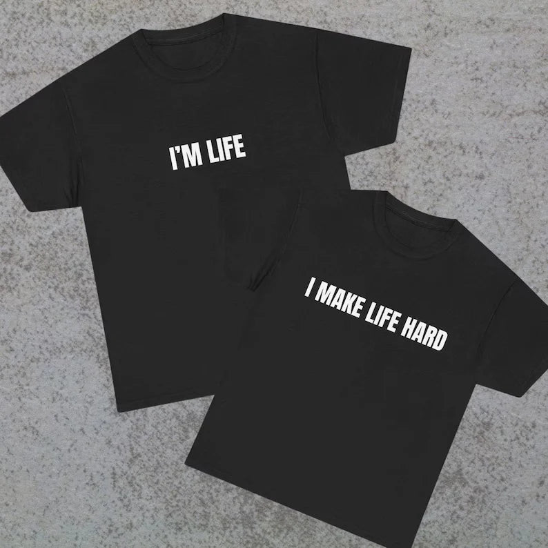 Funny Matching Couple Shirts – “I’m Life” & “I Make Life Hard” Tees